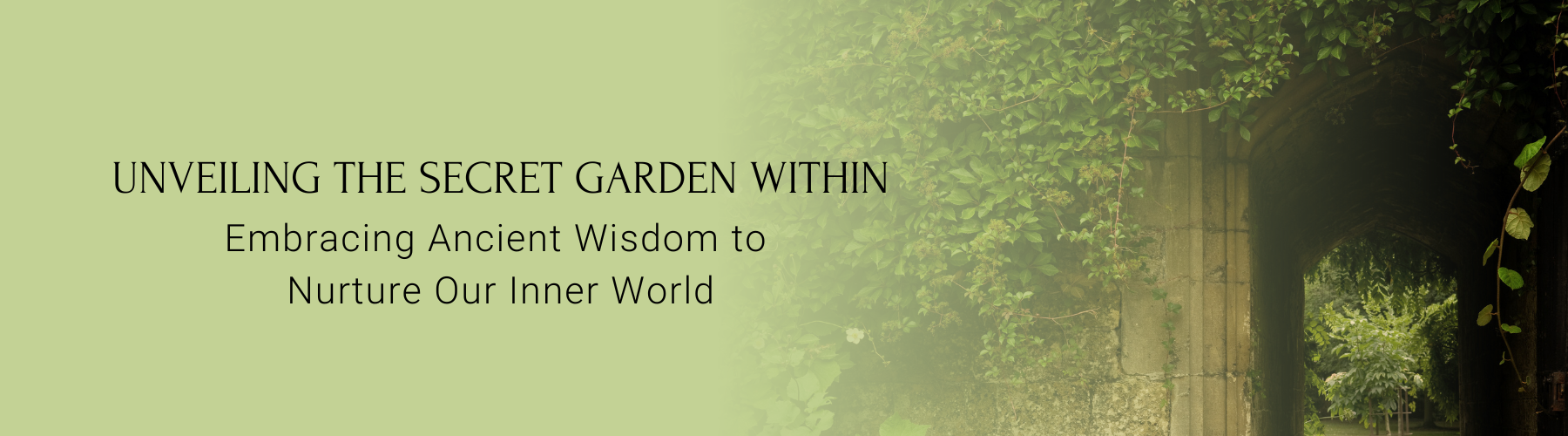 Unveiling the Secret Garden Within: Embracing Ancient Wisdom to Nurture Our Inner World